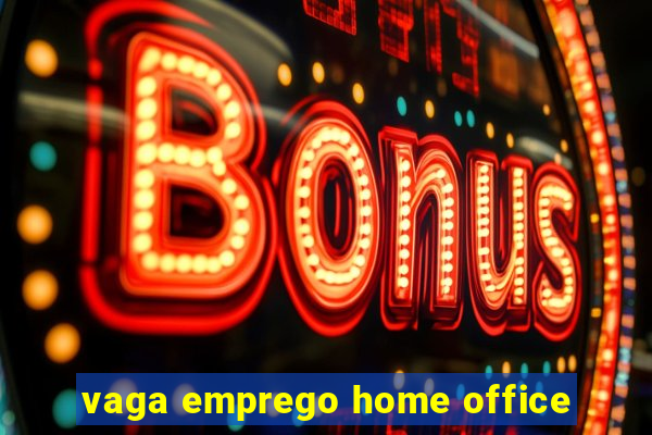 vaga emprego home office