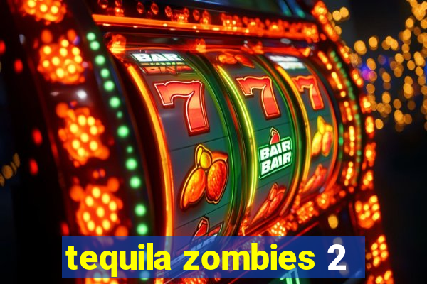 tequila zombies 2