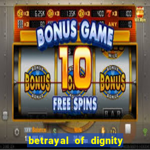 betrayal of dignity pt br