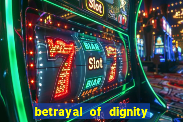 betrayal of dignity pt br