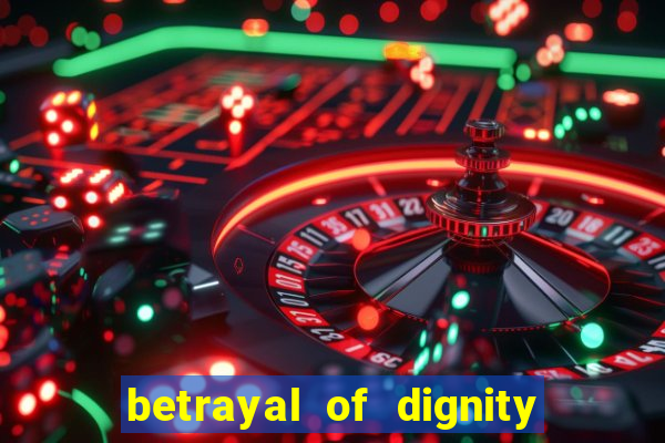 betrayal of dignity pt br