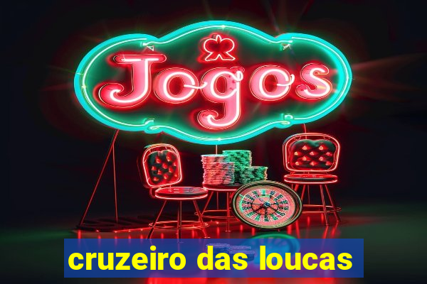 cruzeiro das loucas