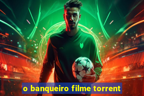 o banqueiro filme torrent