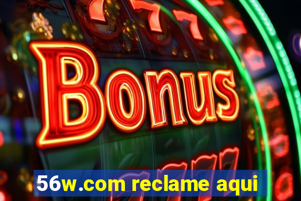 56w.com reclame aqui