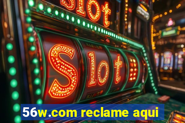 56w.com reclame aqui