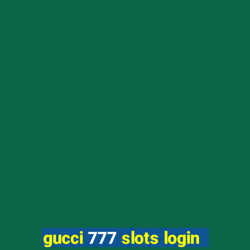 gucci 777 slots login