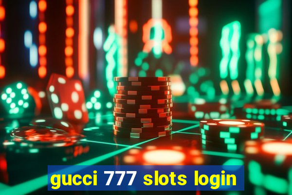 gucci 777 slots login