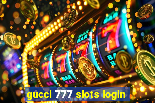 gucci 777 slots login