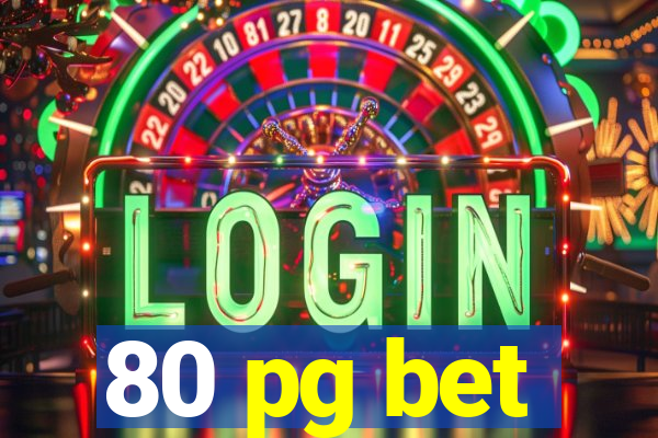 80 pg bet