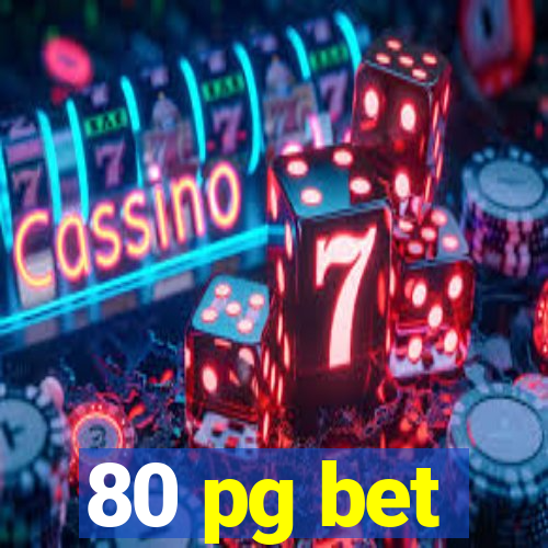 80 pg bet