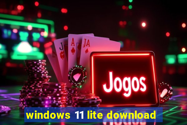 windows 11 lite download