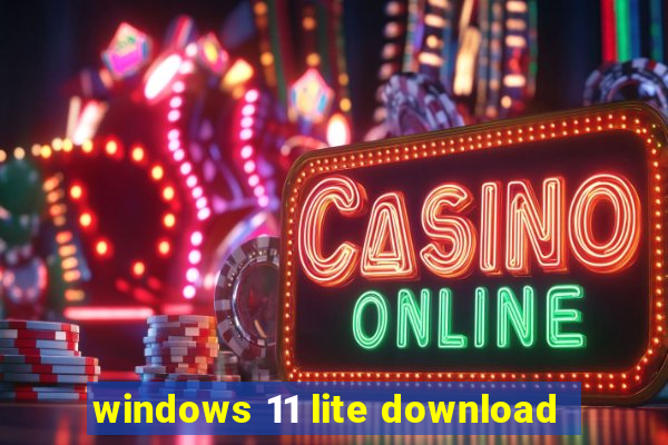 windows 11 lite download