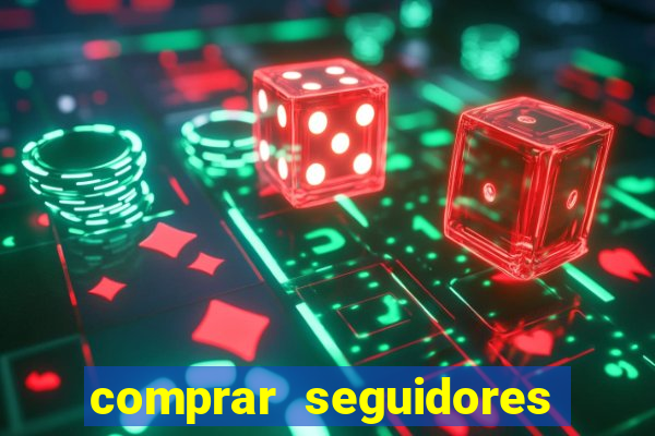 comprar seguidores que interagem