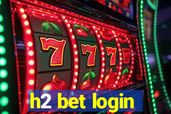 h2 bet login