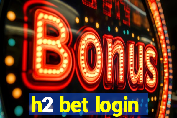 h2 bet login