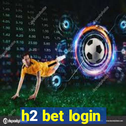 h2 bet login