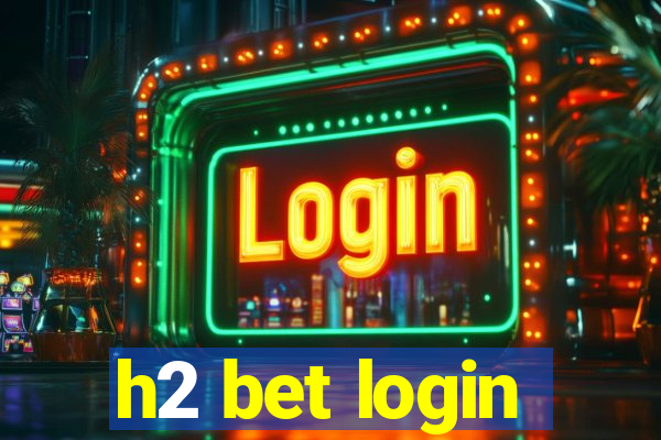 h2 bet login