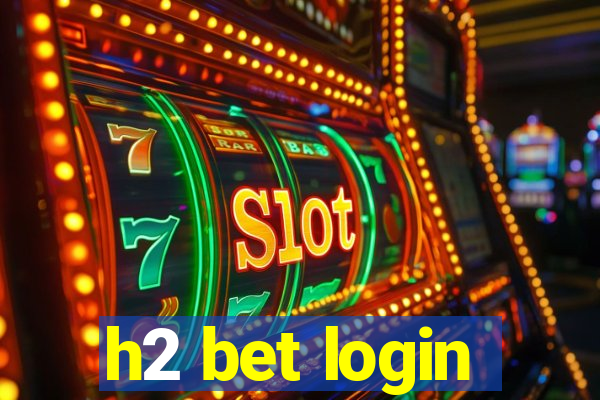 h2 bet login