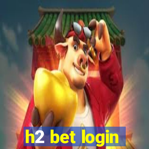 h2 bet login