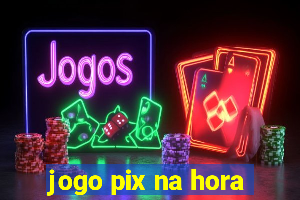 jogo pix na hora