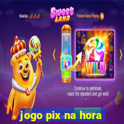 jogo pix na hora