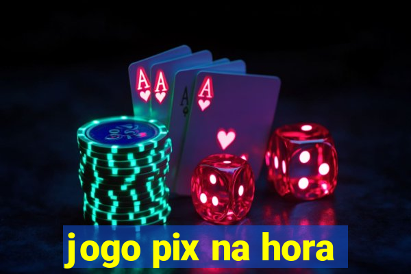 jogo pix na hora