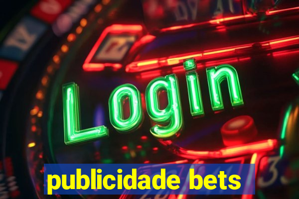 publicidade bets