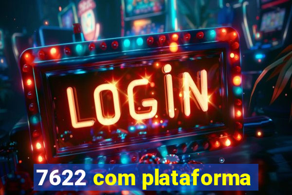 7622 com plataforma