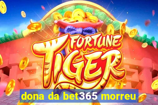 dona da bet365 morreu