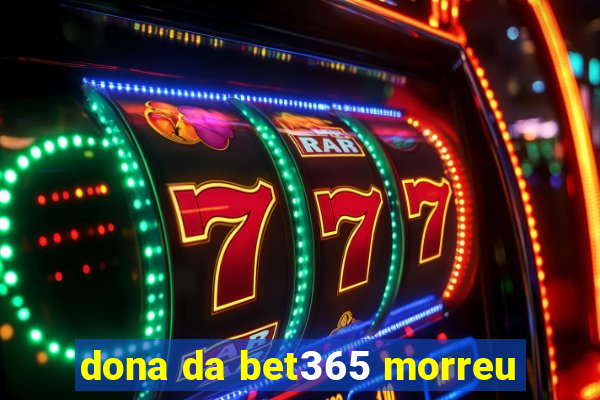 dona da bet365 morreu