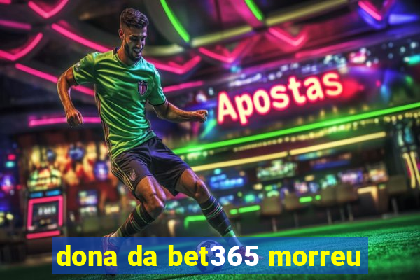 dona da bet365 morreu