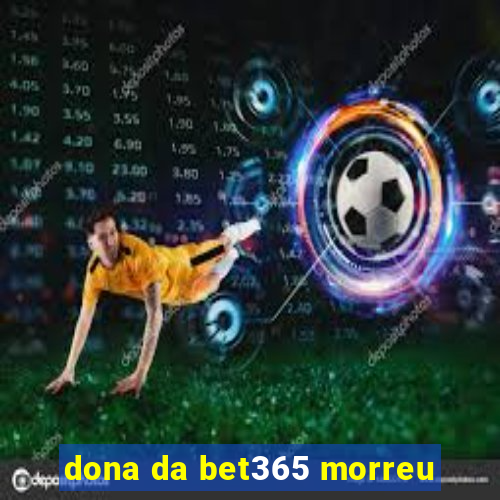 dona da bet365 morreu