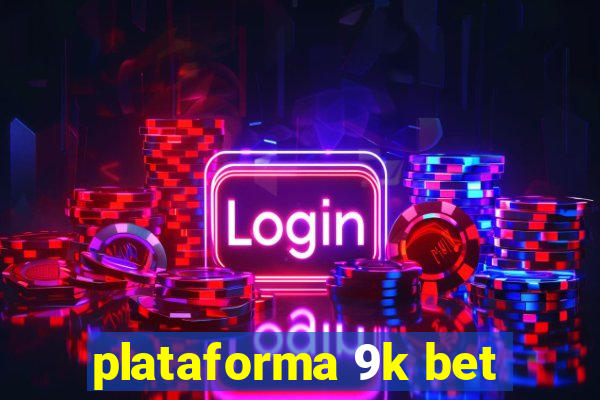 plataforma 9k bet