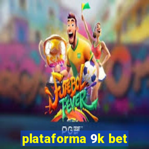 plataforma 9k bet