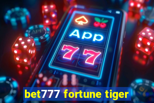 bet777 fortune tiger