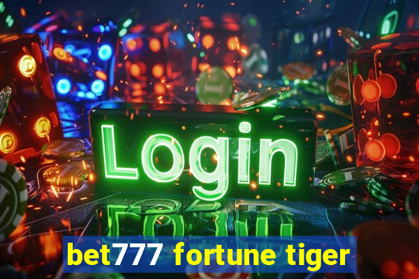 bet777 fortune tiger