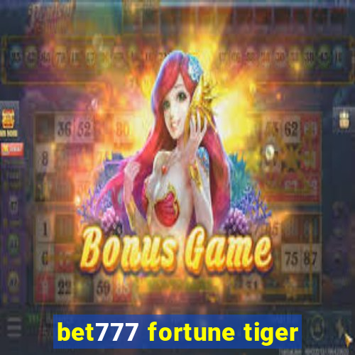 bet777 fortune tiger