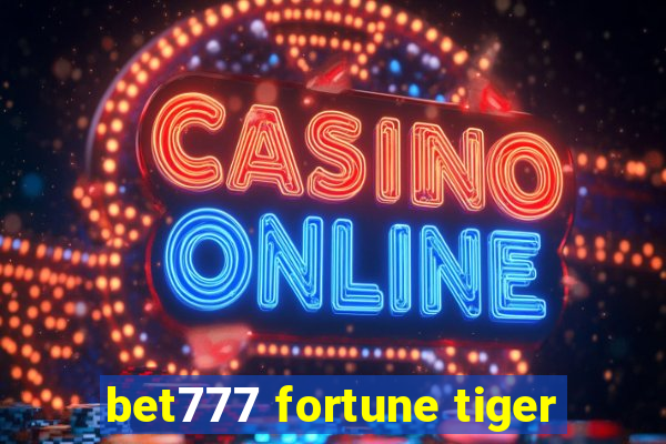 bet777 fortune tiger