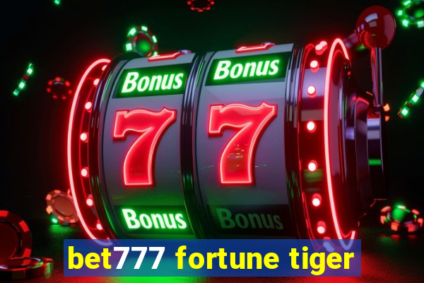 bet777 fortune tiger