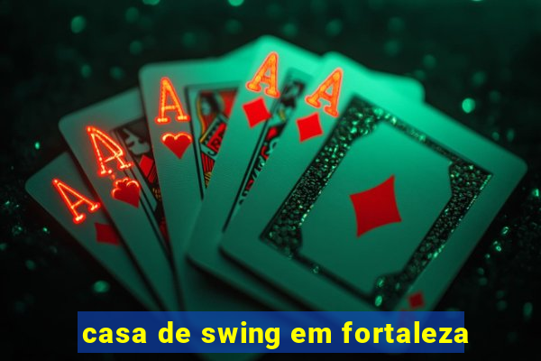 casa de swing em fortaleza