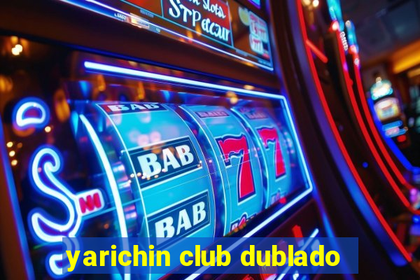 yarichin club dublado