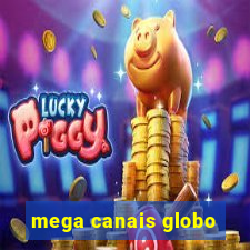 mega canais globo