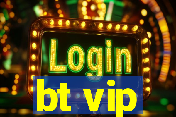 bt vip