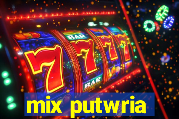 mix putwria