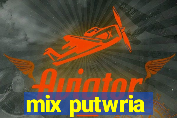 mix putwria