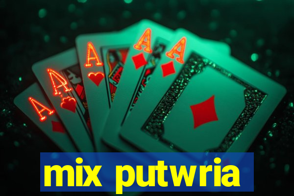 mix putwria