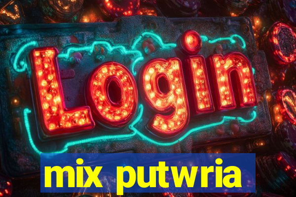 mix putwria