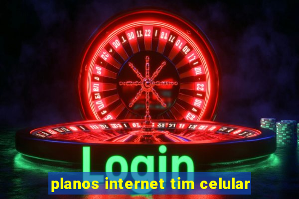 planos internet tim celular