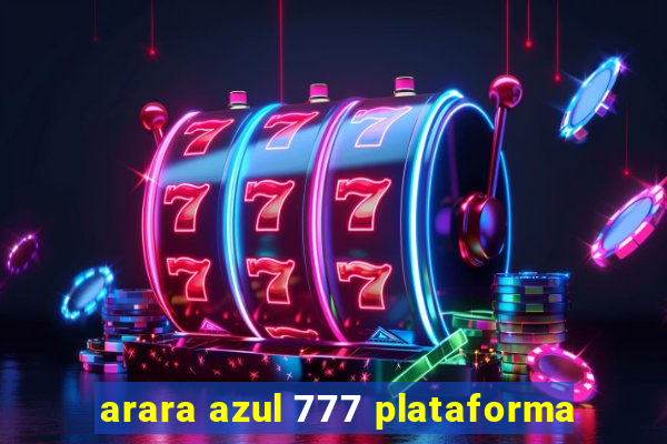 arara azul 777 plataforma