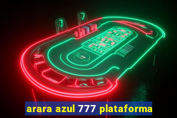 arara azul 777 plataforma